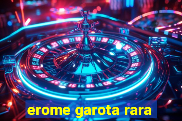 erome garota rara